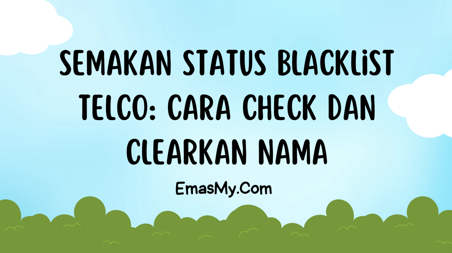 Semakan Status Blacklist Telco: Cara Check Dan Clearkan Nama - EmasMy.Com